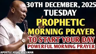 [TUESDAY, 30TH DECEMBER] EARLY MORNING POWERFUL PROPHETIC MORNING PRAYER BY APOSTLE JOSHUA SELMAN