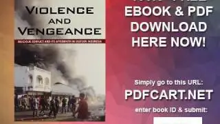 Violence and Vengeance Religious Conflict and Its Aftermath in Eastern Indonesia