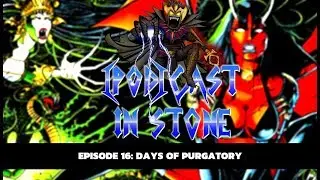 [Pod]Cast In Stone - Episode 16: Days of Purgatory
