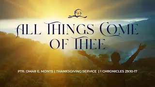 Thanksgiving 2025: All Things Come of Thee |  1 Chronicles 29:1-17 | Ptr. Omar E. Monte