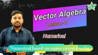 Vector Algebra | Lecture - 9 | Numerical based on Unit vector, direction angles, direction cosines.