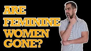 How To Find A Feminine Woman In 2025 (NOT What You Think)
