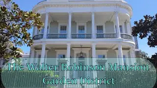 New Orleans Architecture Series, Episode 1 - The Walter Robinson Mansion in the Garden District 2025