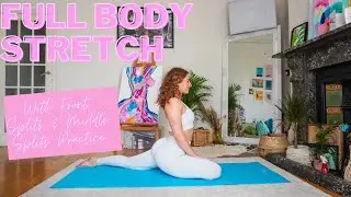 Full Body Stretch With Splits Practice | Front Splits & Middle Splits