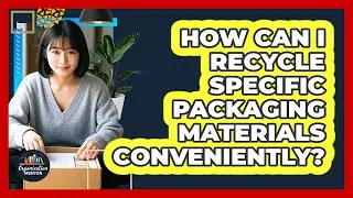 How Can I Recycle Specific Packaging Materials Conveniently? - Your Organization Mentor