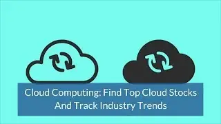 Cloud Computing: Find Top Cloud Stocks And Track Industry Trends