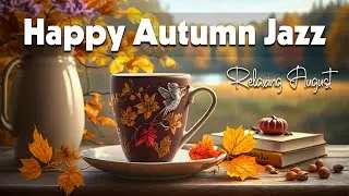 Happy Autumn Jazz ☕ Lightly Autumn Jazz and Elegant August Bossa Nova Music for Uplift your mood