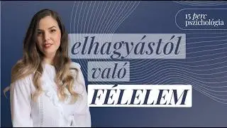 Az elhagyat&aacute;st&oacute;l val&oacute; f&eacute;lelem | 15 perc pszichol&oacute;gia