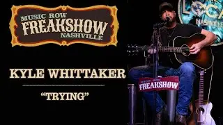 Kyle Whittaker - &ldquo;Trying&rdquo; | Music Row Freakshow