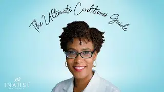 The Ultimate Conditioner Guide - Inahsi Naturals