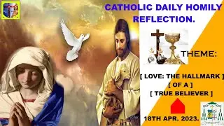 Catholic daily homily reflection for today ( Love: The Hallmark of a True Believer. )