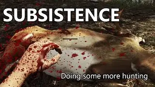 Subsistence S1E303 - Doing some more hunting and looting