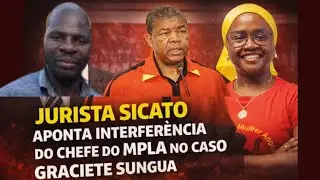 Jurista Sicato aponta interferência do chefe do MPLA no caso Graciete Sungua
