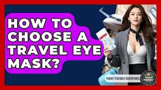 How To Choose A Travel Eye Mask? - Pocket Friendly Adventures