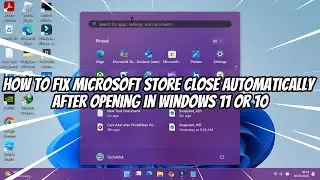 How to Fix Microsoft Store Close Automatically After Opening in Windows 11 or 10