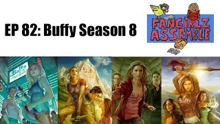 Fangirlz Assemble EP 82: Buffy Season 8