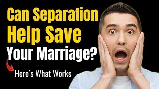 Can A Separation Save My Marriage (Does Separation Help or Hurt A Marriage)