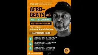 Afrobeats as an Alt&eacute;(rnative): History of Ghana Presentation by Kobby Ankomah-Graham | Part 1