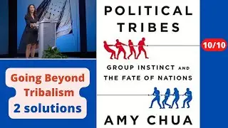 10/10. TWO SOLUTIONS - Political Tribes, Group Instinct and the Fate of Nations by Amy Chua