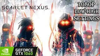 Scarlet Nexus - Benchmark GTX 1060 6GB | 1080P Low To High Settings