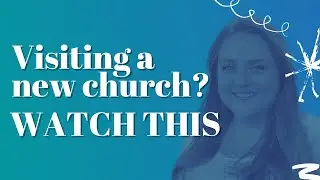 Going to a New Church? | Top 3 Tips on How to Get the Most Out of Your Experience
