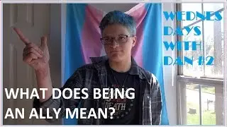 What Does it Mean to be an Ally/Advocate? (Wednesdays with Dan #2)