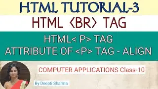 HTML BR TAG | HTML P TAG | ATTRIBUTE OF P TAG - ALIGN | HTML TUTORIAL-3 | Computer Applications