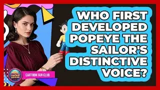 Who First Developed Popeye The Sailor's Distinctive Voice?