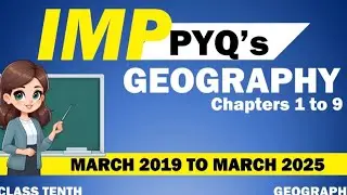 GEOGRAPHY PYQ's_MARCH 2109 TO MARCH 2025. SSC BOARD CLASS X. IMPORTANT FOR BOARD EXAM 2026