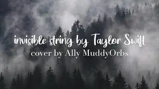 INVISIBLE STRING by Taylor Swift | Ally MuddyOrbs Cover