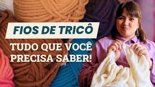 Fios de Tric&ocirc; para Iniciantes: Como Escolher o Melhor!
