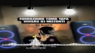 FORROZINHO TOMA TAPA VERS&Atilde;O DJ MIZZONTI PRODU&Ccedil;&Atilde;O DJ ROGER REMIX🎹
