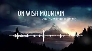 Hress' Version of Events (On Wish Mountain Soundtrack)