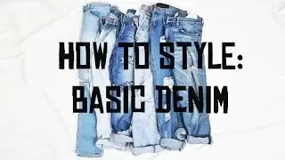 HOW TO STYLE: BASIC DENIM JEANS