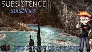 Subsistence S4 5 E9 - Time to start the cave home