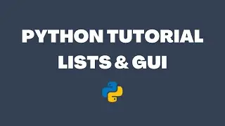 Python Tutorial For Beginners: Lists + GUI + Best Practice