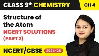 Structure of the Atom - NCERT Solutions (Part 2) | Class 9 Chemistry Chapter 4 | CBSE 2025-26