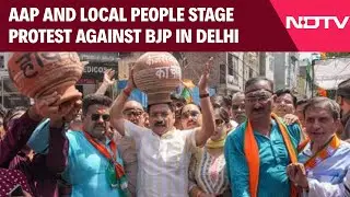 AAP News Today | AAP Party And Locals Stage Strong Protest Against The BJP Govt In Delhi