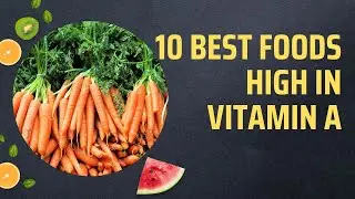 10 Best Foods High In Vitamin A