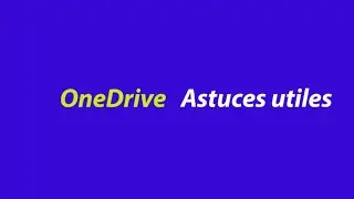 OneDrive - Astuces utiles