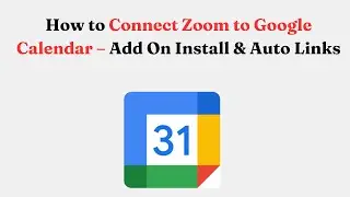 Как подключить Zoom к Google Календарю &mdash; установка дополнения и автоматическая привязка