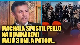 Machala spustil na novin&aacute;rov PEKLO: Bud&uacute; odprosovať, maj&uacute; tri dni a potom...