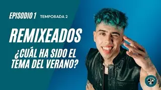 &iquest;CU&Aacute;L HA SIDO EL TEMA DEL VERANO? | Remixeados 2x01