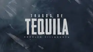 Tragos De Tequila- Rodolfo Villanueva