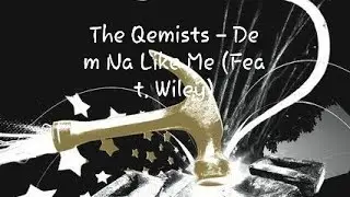The Qemists &ndash; Dem Na Like Me (Feat. Wiley)