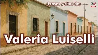 Frases y citas de Valeria Luiselli