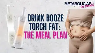Drink Booze TORCH Fat: The Meal-plan