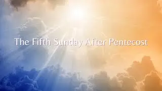 The Fifth Sunday after Pentecost