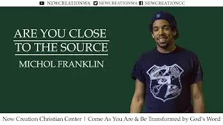 Are You Close To The Source by Minister Michol Franklin