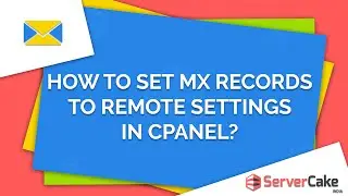 How to set MX records to remote settings in cPanel - ServerCake India